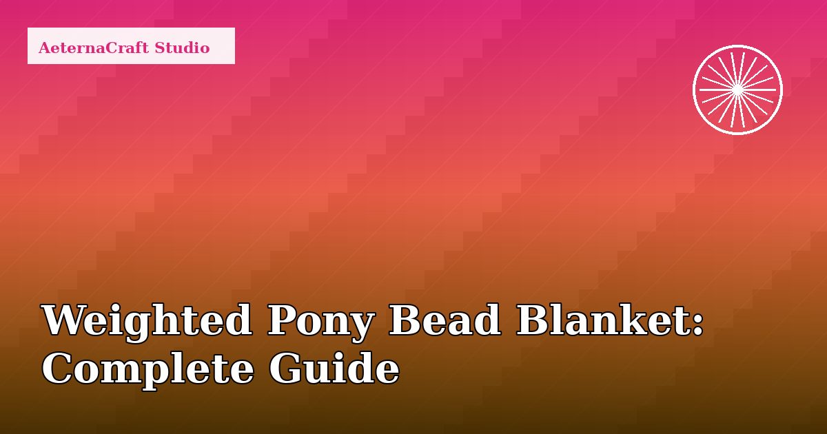 How to Crochet a Weighted Pony Bead Blanket: Complete Guide